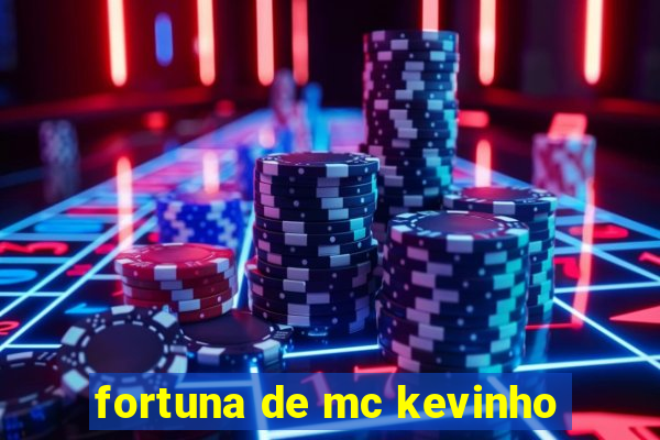 fortuna de mc kevinho